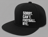 SORRY. CAN'T. FOOTBALL. BYE. Snapback **REPS ONLY**