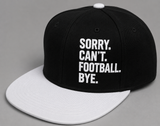 SORRY. CAN'T. FOOTBALL. BYE. Snapback **REPS ONLY**